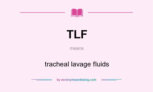 What does TLF mean? It stands for tracheal lavage fluids