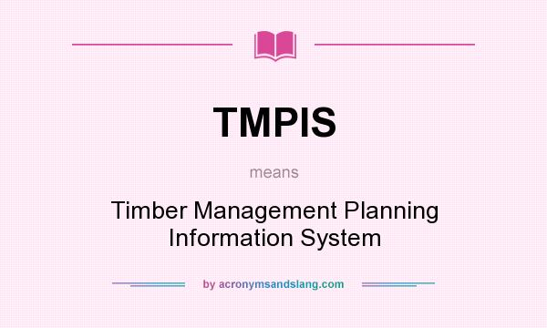 What does TMPIS mean? It stands for Timber Management Planning Information System