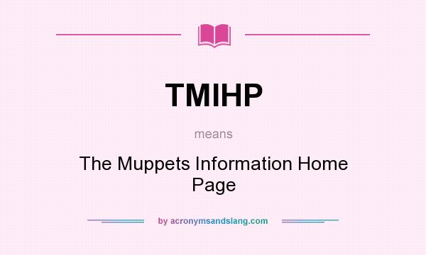 What does TMIHP mean? It stands for The Muppets Information Home Page
