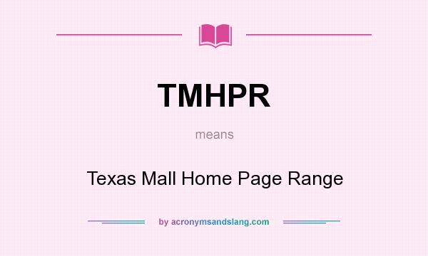 What does TMHPR mean? It stands for Texas Mall Home Page Range