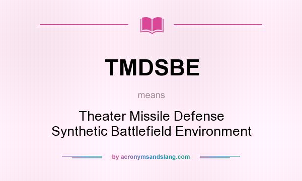 What does TMDSBE mean? It stands for Theater Missile Defense Synthetic Battlefield Environment