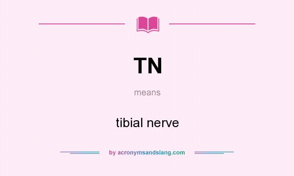 What does TN mean? It stands for tibial nerve