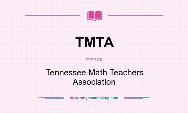 What does TMTA mean? It stands for Tennessee Math Teachers Association