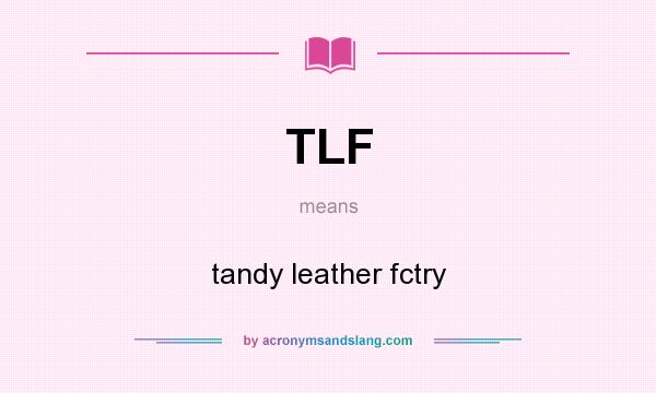 What does TLF mean? It stands for tandy leather fctry
