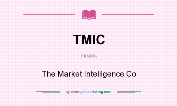 What does TMIC mean? It stands for The Market Intelligence Co