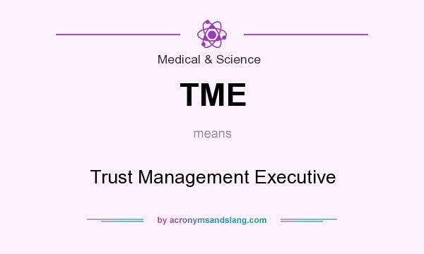 What does TME mean? It stands for Trust Management Executive