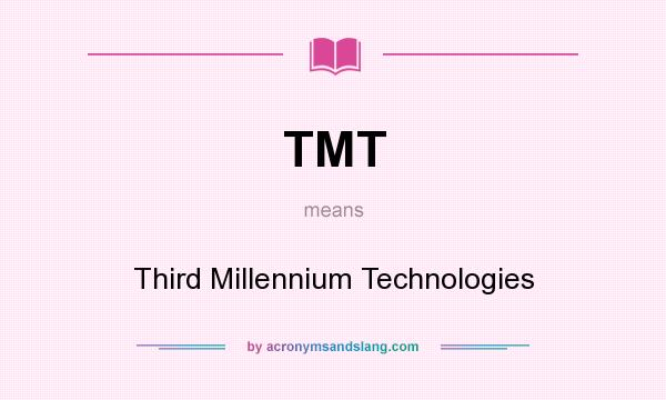 What does TMT mean? It stands for Third Millennium Technologies