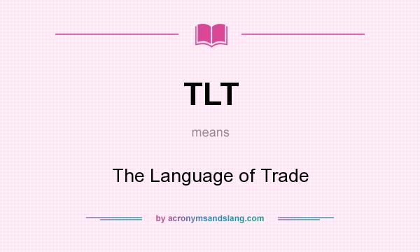 What does TLT mean? It stands for The Language of Trade