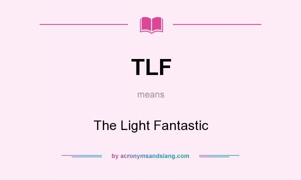What does TLF mean? It stands for The Light Fantastic