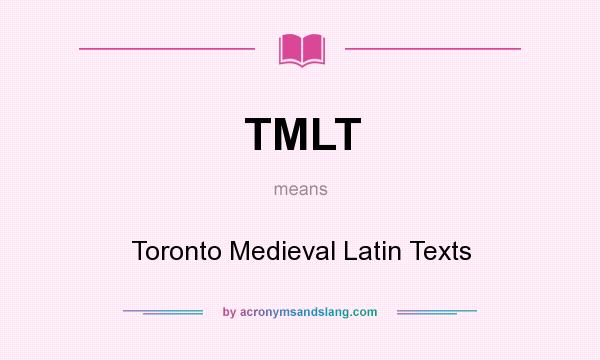 What does TMLT mean? It stands for Toronto Medieval Latin Texts