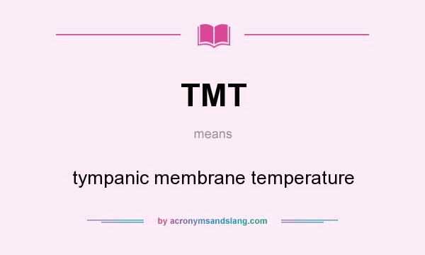 What does TMT mean? It stands for tympanic membrane temperature
