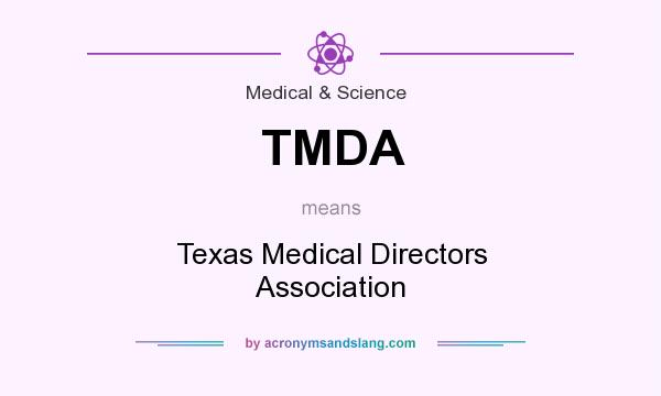 What does TMDA mean? It stands for Texas Medical Directors Association