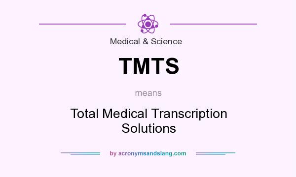 What does TMTS mean? It stands for Total Medical Transcription Solutions