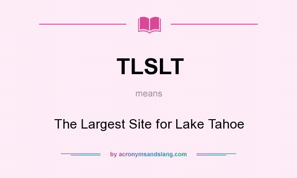 What does TLSLT mean? It stands for The Largest Site for Lake Tahoe