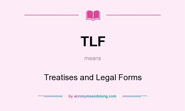 What does TLF mean? It stands for Treatises and Legal Forms