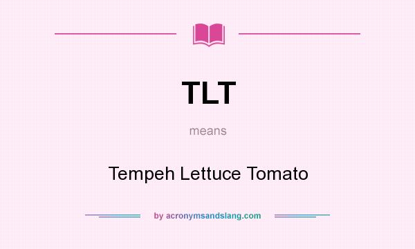 What does TLT mean? It stands for Tempeh Lettuce Tomato
