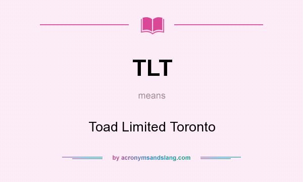What does TLT mean? It stands for Toad Limited Toronto