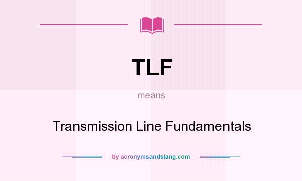 What does TLF mean? It stands for Transmission Line Fundamentals