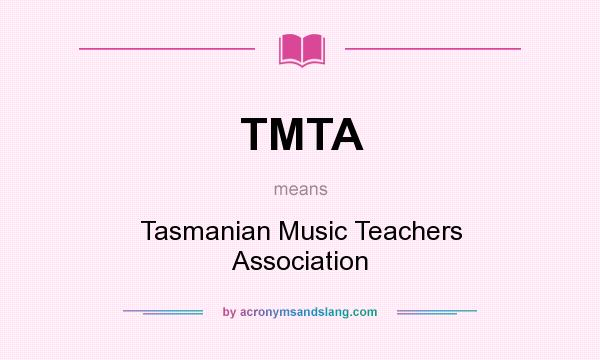 What does TMTA mean? It stands for Tasmanian Music Teachers Association