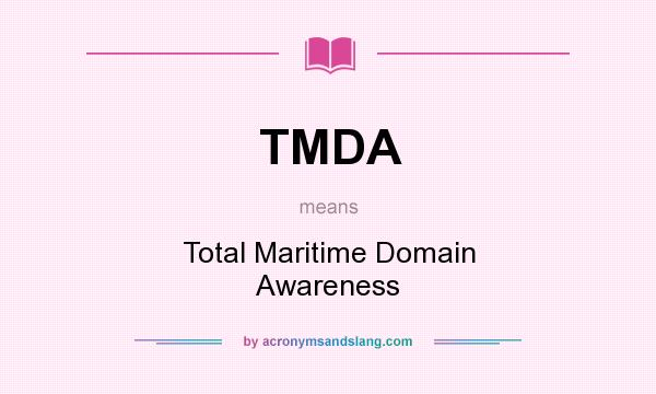 What does TMDA mean? It stands for Total Maritime Domain Awareness