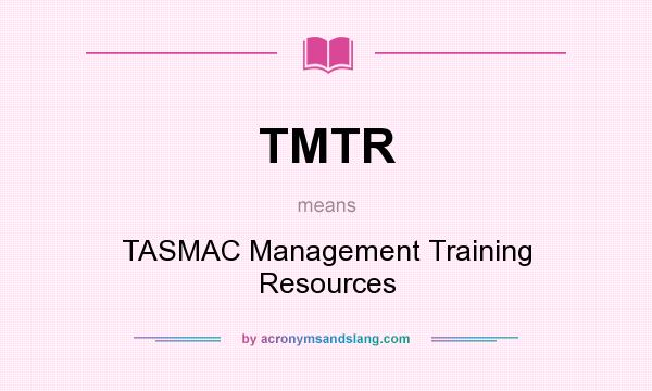 What does TMTR mean? It stands for TASMAC Management Training Resources