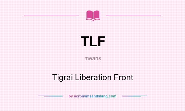 What does TLF mean? It stands for Tigrai Liberation Front
