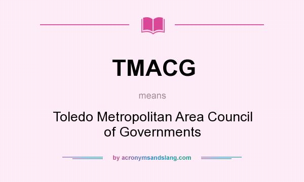 What does TMACG mean? It stands for Toledo Metropolitan Area Council of Governments
