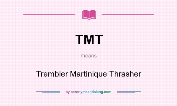 What does TMT mean? It stands for Trembler Martinique Thrasher