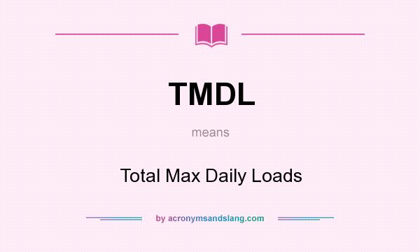What does TMDL mean? It stands for Total Max Daily Loads