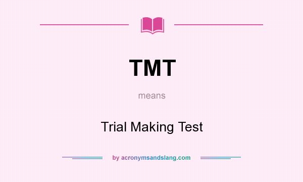 What does TMT mean? It stands for Trial Making Test