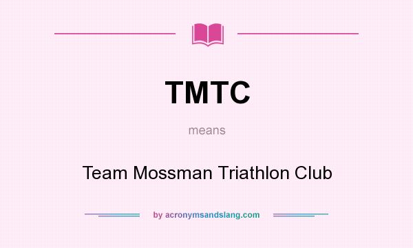 What does TMTC mean? It stands for Team Mossman Triathlon Club