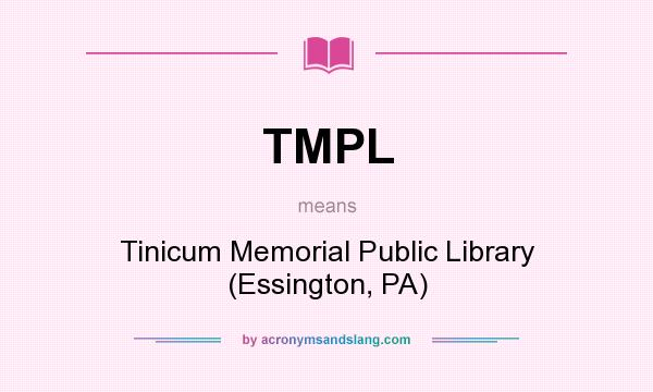 What does TMPL mean? It stands for Tinicum Memorial Public Library (Essington, PA)
