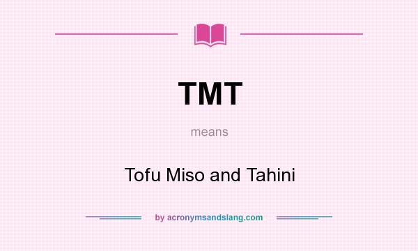 What does TMT mean? It stands for Tofu Miso and Tahini