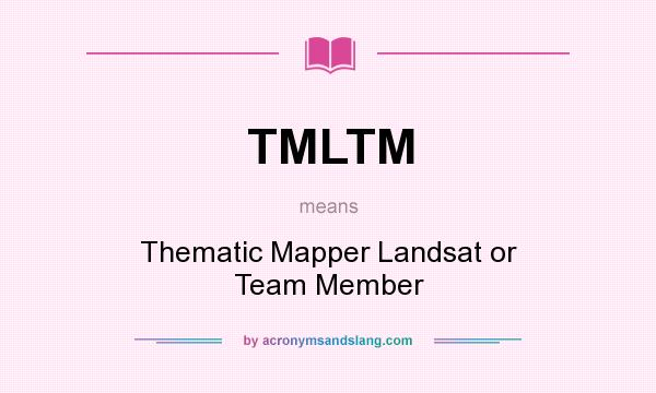 What does TMLTM mean? It stands for Thematic Mapper Landsat or Team Member