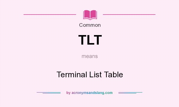 What does TLT mean? It stands for Terminal List Table