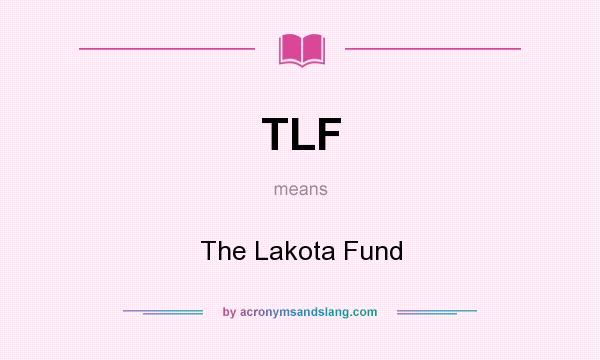 What does TLF mean? It stands for The Lakota Fund