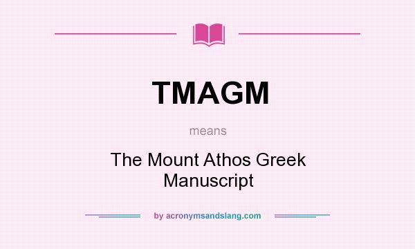 What does TMAGM mean? It stands for The Mount Athos Greek Manuscript
