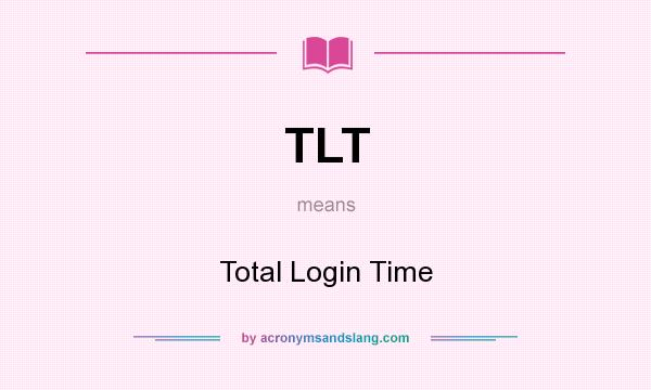 What does TLT mean? It stands for Total Login Time
