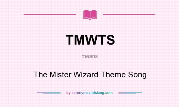 What does TMWTS mean? It stands for The Mister Wizard Theme Song