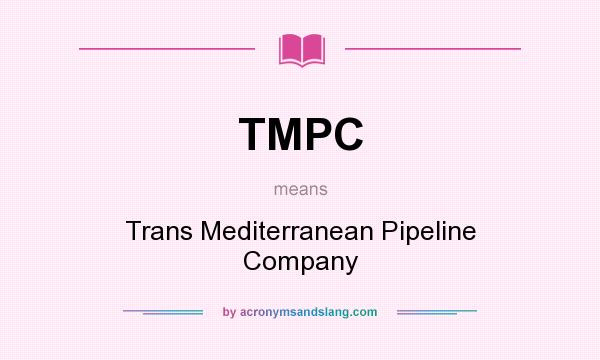 What does TMPC mean? It stands for Trans Mediterranean Pipeline Company