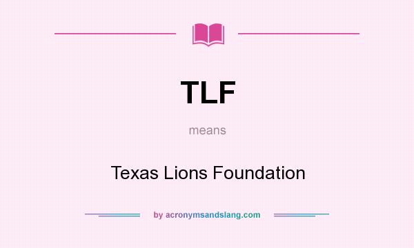 What does TLF mean? It stands for Texas Lions Foundation