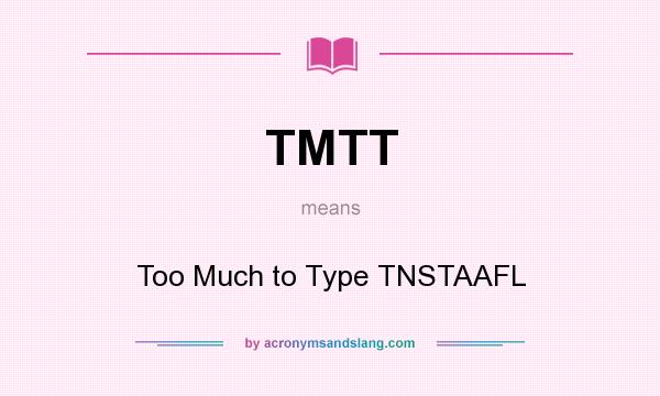 What does TMTT mean? It stands for Too Much to Type TNSTAAFL
