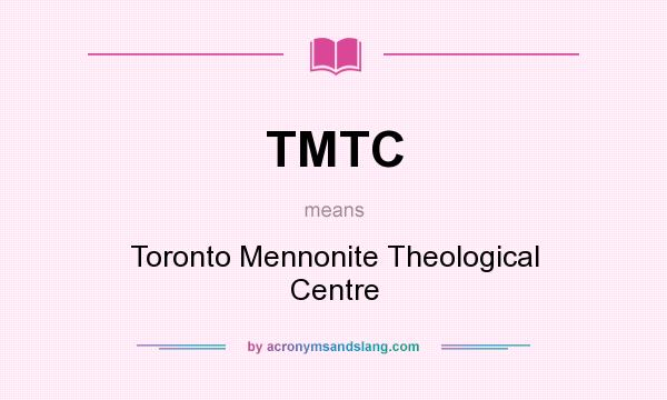 What does TMTC mean? It stands for Toronto Mennonite Theological Centre