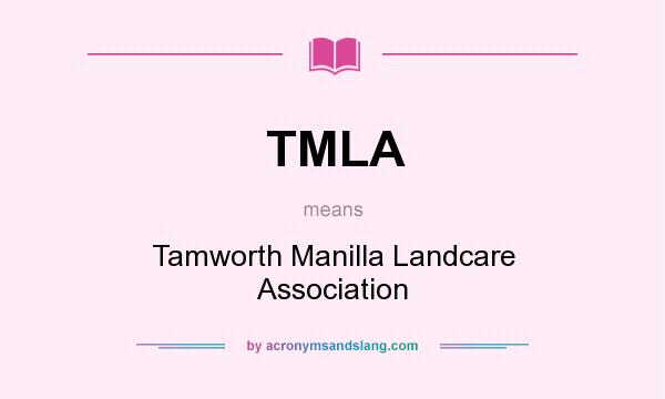 What does TMLA mean? It stands for Tamworth Manilla Landcare Association