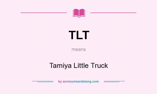 What does TLT mean? It stands for Tamiya Little Truck