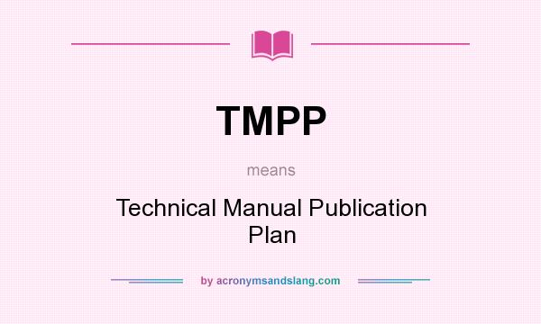 What does TMPP mean? It stands for Technical Manual Publication Plan