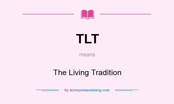 What does TLT mean? It stands for The Living Tradition