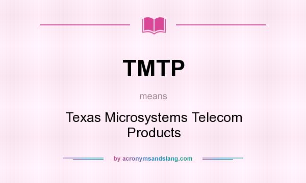 What does TMTP mean? It stands for Texas Microsystems Telecom Products