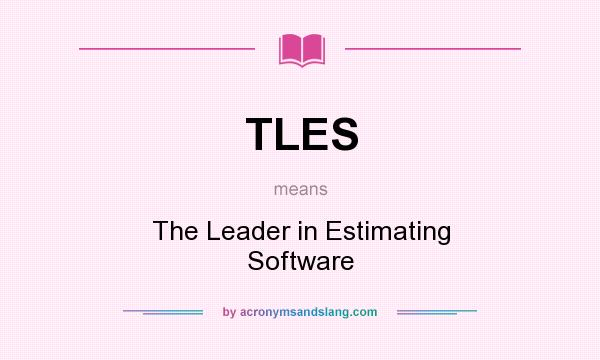 What does TLES mean? It stands for The Leader in Estimating Software