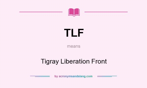 What does TLF mean? It stands for Tigray Liberation Front